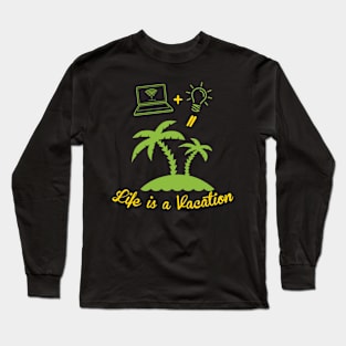 Life is a Vacation Long Sleeve T-Shirt